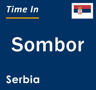 Current local time in Sombor, Serbia