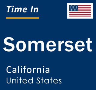 Current local time in Somerset, California, United States
