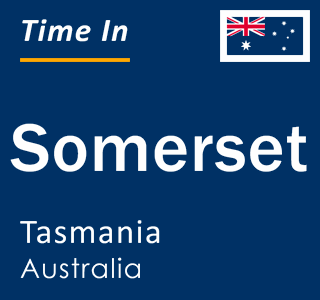 Current local time in Somerset, Tasmania, Australia