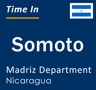 Current local time in Somoto, Madriz Department, Nicaragua