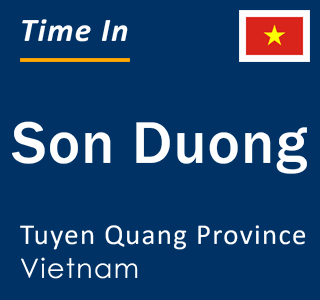 Current local time in Son Duong, Tuyen Quang Province, Vietnam