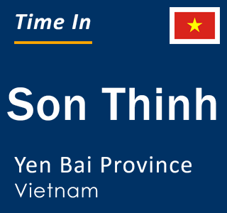 Current local time in Son Thinh, Yen Bai Province, Vietnam