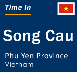 Current local time in Song Cau, Phu Yen Province, Vietnam