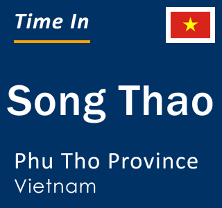 Current local time in Song Thao, Phu Tho Province, Vietnam