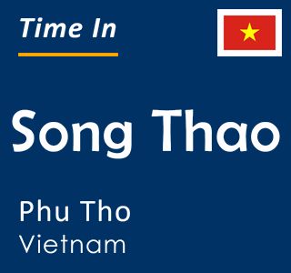 Current time in Song Thao, Phu Tho, Vietnam