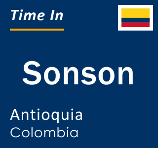 Current local time in Sonson, Antioquia, Colombia