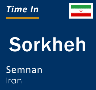 Current local time in Sorkheh, Semnan, Iran