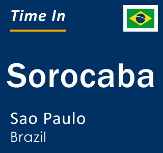 Current local time in Sorocaba, Sao Paulo, Brazil