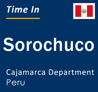 Current local time in Sorochuco, Cajamarca Department, Peru
