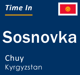 Current time in Sosnovka, Chuy, Kyrgyzstan