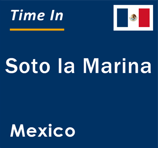 Current local time in Soto la Marina, Mexico