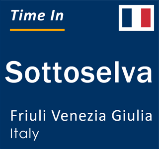 Current local time in Sottoselva, Friuli Venezia Giulia, Italy