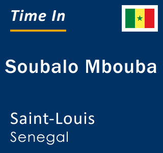 Current local time in Soubalo Mbouba, Saint-Louis, Senegal
