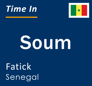 Current local time in Soum, Fatick, Senegal