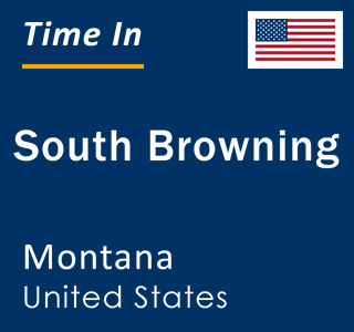 Current local time in South Browning, Montana, United States