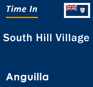 Current local time in South Hill Village, Anguilla