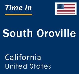 Current local time in South Oroville, California, United States