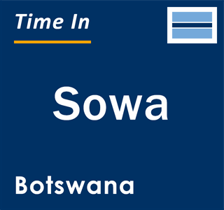 Current local time in Sowa, Botswana
