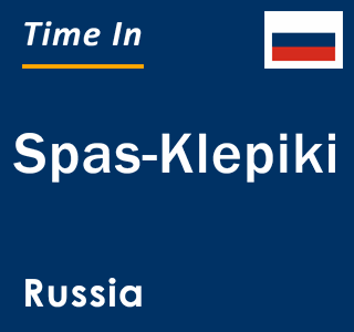 Current local time in Spas-Klepiki, Russia