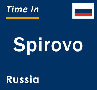 Current local time in Spirovo, Russia