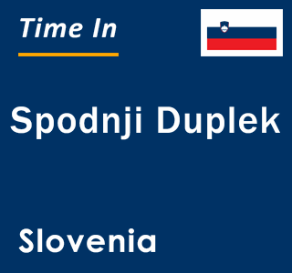 Current local time in Spodnji Duplek, Slovenia