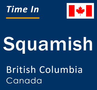 Current local time in Squamish, British Columbia, Canada