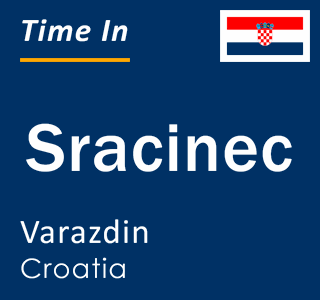 Current local time in Sracinec, Varazdin, Croatia