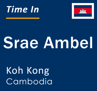 Current local time in Srae Ambel, Koh Kong, Cambodia