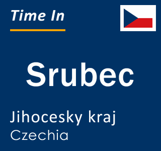 Current local time in Srubec, Jihocesky kraj, Czechia