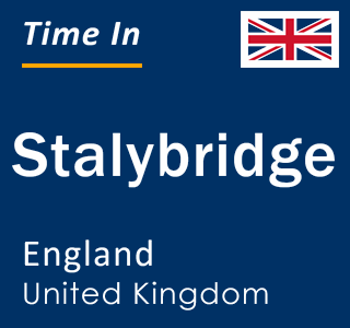 Current local time in Stalybridge, England, United Kingdom