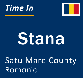 Current local time in Stana, Satu Mare County, Romania