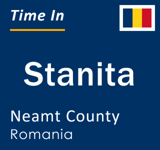 Current local time in Stanita, Neamt County, Romania