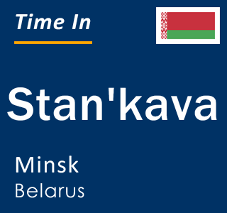 Current local time in Stan'kava, Minsk, Belarus