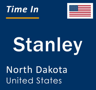 Current time in Stanley, North Dakota, United States
