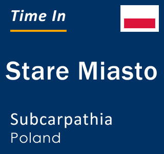 Current local time in Stare Miasto, Subcarpathia, Poland