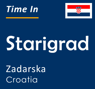Current time in Starigrad, Zadarska, Croatia