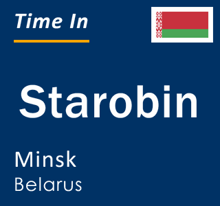 Current local time in Starobin, Minsk, Belarus