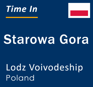 Current local time in Starowa Gora, Lodz Voivodeship, Poland