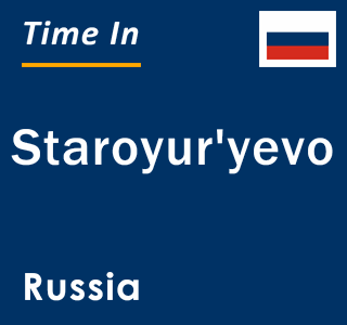 Current local time in Staroyur'yevo, Russia