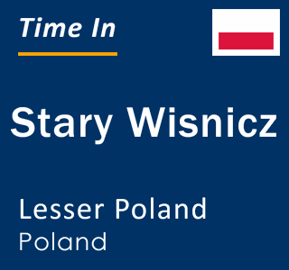 Current local time in Stary Wisnicz, Lesser Poland, Poland