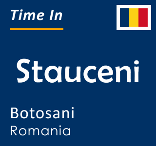 Current local time in Stauceni, Botosani, Romania