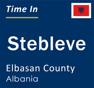 Current local time in Stebleve, Elbasan County, Albania
