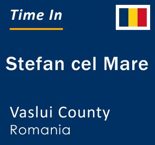 Current local time in Stefan cel Mare, Vaslui County, Romania