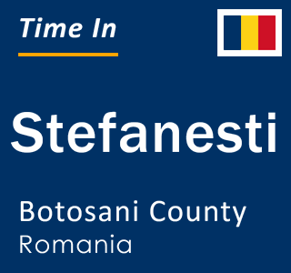 Current local time in Stefanesti, Botosani County, Romania