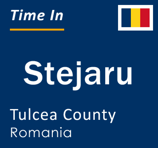 Current local time in Stejaru, Tulcea County, Romania
