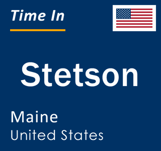 Current local time in Stetson, Maine, United States