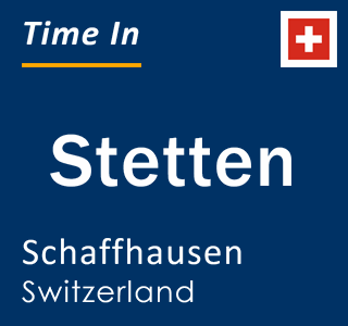 Current local time in Stetten, Schaffhausen, Switzerland