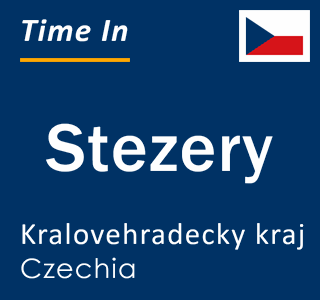 Current local time in Stezery, Kralovehradecky kraj, Czechia