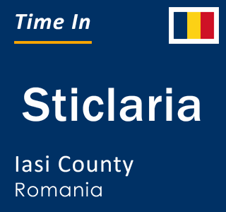 Current local time in Sticlaria, Iasi County, Romania