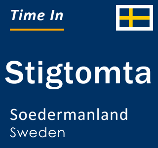Current local time in Stigtomta, Soedermanland, Sweden